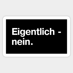 Eigentlich - nein. (German / Deutsch) Sticker